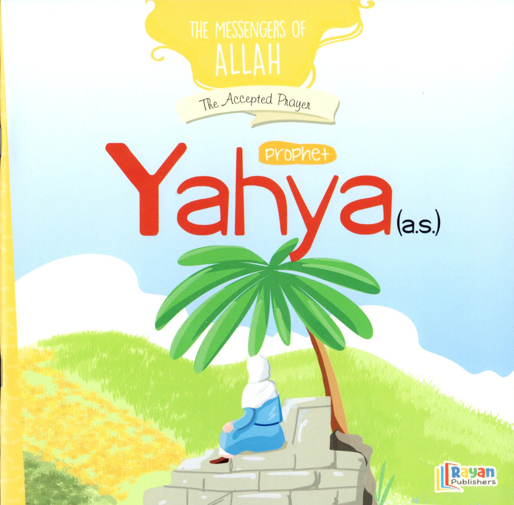 Prophet Yahya As: The Accepted Prayer (the Messenger Of Allah Series 