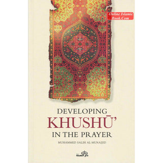 Developing Khushu in the prayer By Muhammed Salih al Munajjid