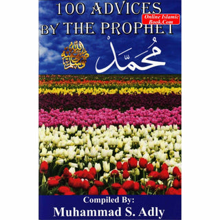 100 Advices by The Prophet Muhammad By Shaykh Muhammad S. Adly