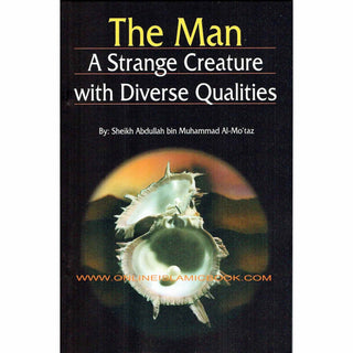 The Man: A Strange Creature With Diverse Qualities By Sheikh Abdullah Bin Al-Mo'Taz