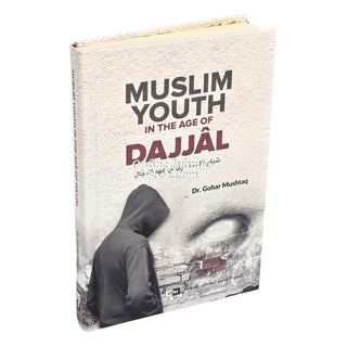 Muslim Youth in the Age of Dajjal By Dr. Gohar Mushtaq