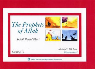 The Prophets of Allah Volume Volume 4 By Suhaib Hamid Ghazi,,