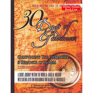 30 Days of Guidance,Cultivating The Character & Behavior of Islaam,Exercise Workbook,A Short Journey through the work al-Adab al-Mufrad (Volume 2)