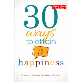 30 Ways To Attain Happiness (3rd Edition) By Muhammad bin Abdillah Ash-Shaayi'