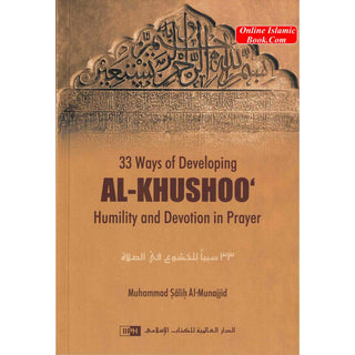 33 Ways of developing AL KHUSHOO (Humility and Devotion in Prayer) By Muhammad Salih Al-Munajjid