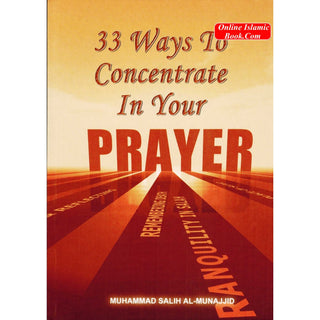 33 Ways to Concentrate in Your Prayer By Muhammad Salih Al-Munajjid