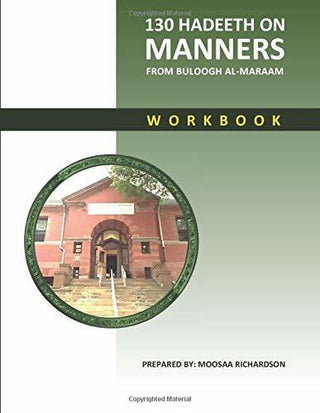 130 Hadeeth on Manners from Buloogh al-Maraam Workbook by Moosaa Richardson,,