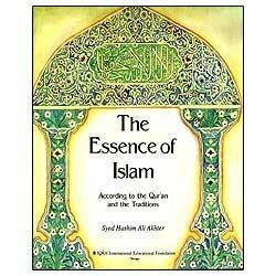 The Essence of Islam According to the Qur'an and Traditions (Hardcover) By Syed Hashim Ali Akhter,