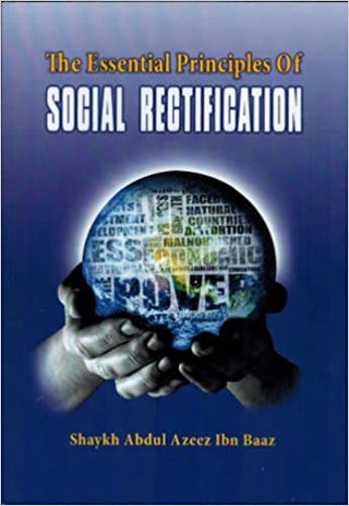 The Essential Principles of Social Rectification By Shaykh Abdul Azeez Ibn Baaz,