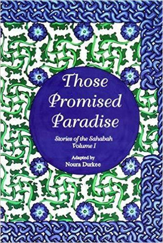 Stories of the Sahaba - Those Promised Paradise Volume 1 By Noura Durkee,,