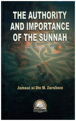 The Authority and Importance of the Sunnah By Jamal Al-Din Zarabozo 9781891540097