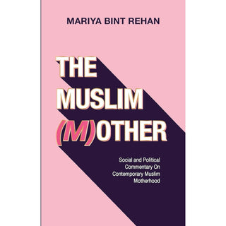 The Muslim Mother by Mariya bint RehanISBN: 9781847742490