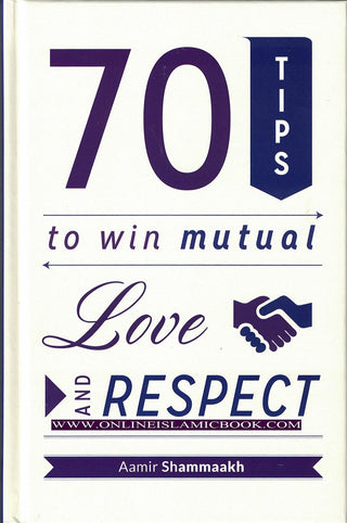 70 Tips to Win Mutual Love and Respect By Aamir Shammaakh 9789675699467