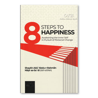 8 Steps to Happiness (Awakening the Inner Self in Pursuit of Personal Change) by Shaykh Abu Abdu-r-Rahman Nasir As-Sa'di,ISBN:9781904336631