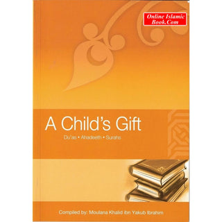 A Child's Gift (Dua's, Ahadeeth, Surahs) By Moulana Khalid Ibn Yakub Ibrahim