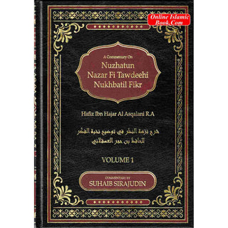 A Commentary On Nuzhatun Nazar Fi Tawdeehi Nukhbatil Fikr of Hafiz Ibn Hajar Al Asqalani (2 volume set) By Suhaib Sirajudin