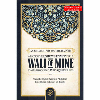 A Commentary On The Hadith: Whosoever Shows Enmity To A Wali Of Mine