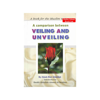 A Comparison Between Veiling and Unveiling By Halah bint Abdullah