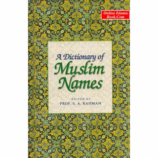 A Dictionary of Muslim Names By S. A. Rahman