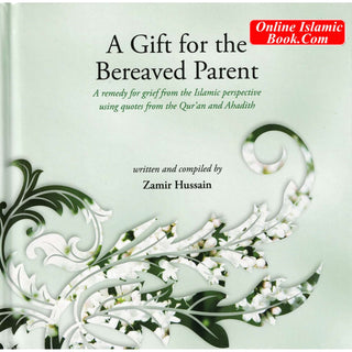 A Gift For The Bereaved Parent By Zamir Hussain