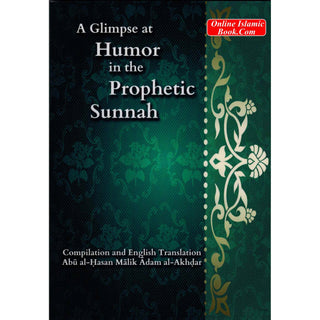 A Glimpse at Humor in the Prophetic Sunnah By Abu al-Hasan Malik Adam al-Akhdar