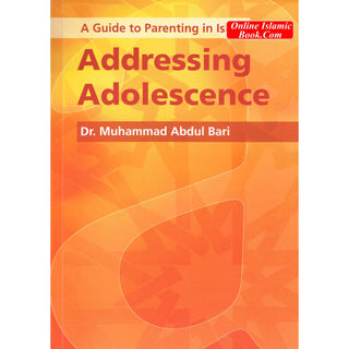 A Guide to Parenting in Islam Addressing Adolescence By Dr. Muhammad Abdul Bari