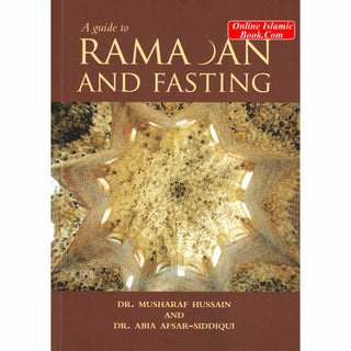 A Guide to Ramadan and Fasting By Dr. Musharaf Hussain and Dr. Abia Afsar Siddiqui