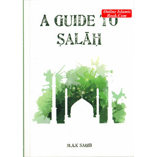 A Guide to Salah By M. A. K Saqib