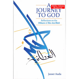 A Journey to God Reflections on the Hikam of Ibn Ata'illah By Jasser Auda