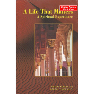 A Life That Matters A Spiritual Experience By Norani Nordin and Nordin Yusof