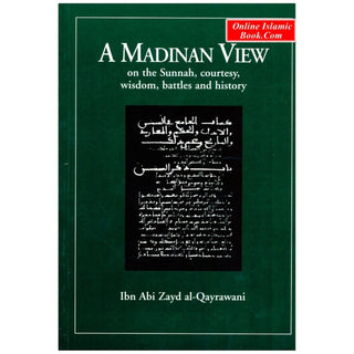 A Madinan View on the Sunnah, Courtesy, Wisdom, Battles and History By Ibn Abi Zayd al-Qayrawani