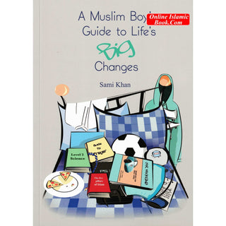 A Muslim Boys Guide to Lives Big Changes By Sami Khan