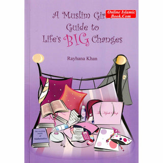 A Muslim Girls Guide to Lifes Big Changes By Rayhana Khan