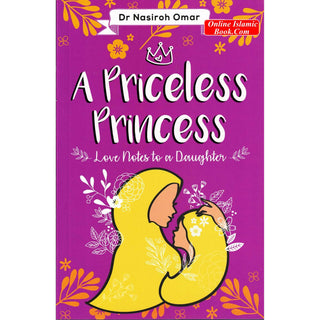 A Priceless Princess - Love Notes to a Daughter By Dr.Nasiroh Omar