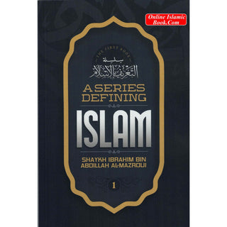 A Series Defining islam (Book 1)By Shaykh Ibrahim Bin Abdillah Al-Mazroui