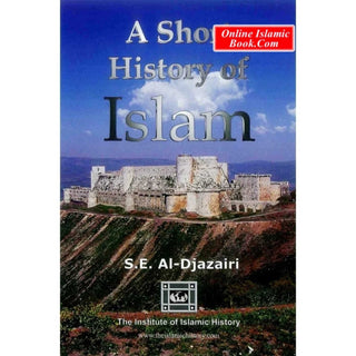 A Short History of Islam By S.E Al Djazairi