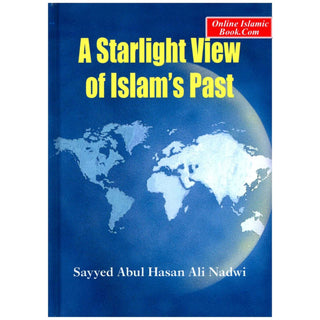 A Starlight View of Islam's Past By Sayyed Abul Hasan Ali Nadwi