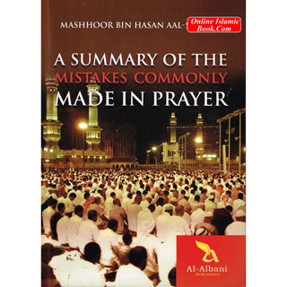 A Summary of the Mistakes Commonly Made in Prayer By Mashhoor Bin Hasan Aal-Salmaan