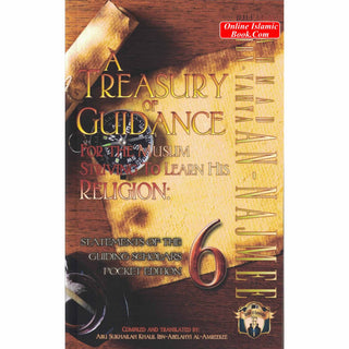 A Treasury of Guidance For the Muslim Striving to Learn his Religion Pocket Edition (Volume 6) By Abu Sukhalih Khalil Ibn Abelahyi Al-Amreekee