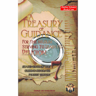 A Treasury of Guidance For the Muslim Striving to Learn his Religion,Statements of the Guiding Scholars,vol 7,By Abu Sukhalih Khalil Ibn Abelahyi