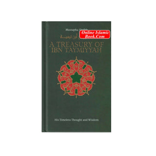 A Treasury of Ibn Taymiyyah: His Timeless Thought and Wisdom