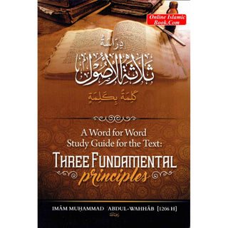 A Word For Word Study Guide For The Text: Three Fundamental Principles By Imam Muhammad 'Abdul-Wahhab