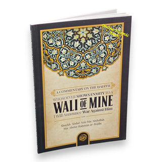 A Commentary On The Hadith: Whosoever Shows Enmity To A Walī Of Mine, I Will Announce War Against Him By&nbsp; Shaykh Abdul Aziz bin Abdullah bin Abdur Rahman ar-Rajiḥi, ISBN: 9781639449972
