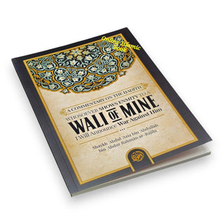 A Commentary On The Hadith: Whosoever Shows Enmity To A Walī Of Mine, I Will Announce War Against Him By&nbsp; Shaykh Abdul Aziz bin Abdullah bin Abdur Rahman ar-Rajiḥi, ISBN: 9781639449972
