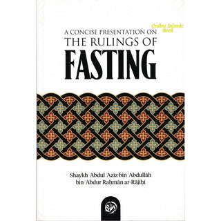 A Concise Presentation on the Rulings of Fasting By Shaykh ʿAbdul ʿAzīz bin ʿAbdullāh bin ʿAbdur Raḥmān ar-Rājiḥī,ISBN: 9781637950791