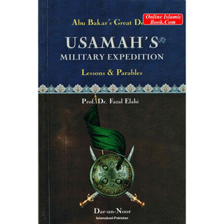 Abu Bakar’s Great Deed: Usamah’s Military Expedition (Lessons & Parables) By Dr. Fazal Elahi