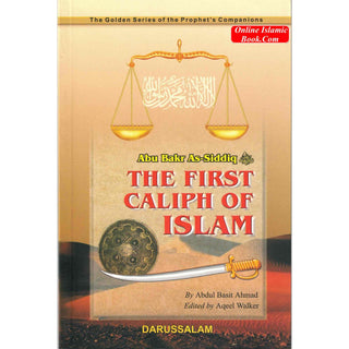 Abu Bakr As-Siddiq (RA) The First Caliph of Islam By Abdul Basit Ahmad