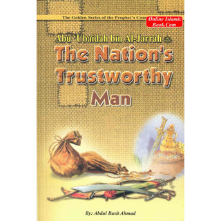 Abu Ubaidah Bin Al Jarrah (The Nations Trustworthy Man) By Abdul Basit Ahmad