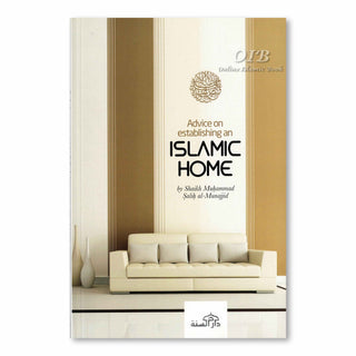 Advice on Establishing an Islamic Home By Shaikh Muhammad Salih al-Munajjid,ISBN: 9781904336075