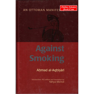 Against Smoking: An Ottoman Manifesto By Ahmad Al-Aqhisari